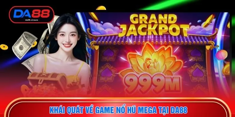 Nổ Hũ Mega - Quay Thưởng Nhận Jackpot Khủng Tại Nhà Cái DA88 2 Khái quát về game nổ hũ mega tại DA88