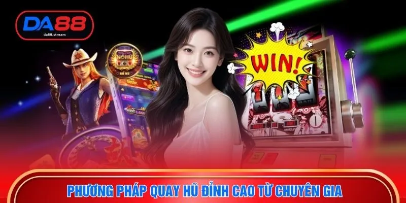 Nổ Hũ Mega - Quay Thưởng Nhận Jackpot Khủng Tại Nhà Cái DA88 4 Phương pháp quay hũ đỉnh cao từ chuyên gia